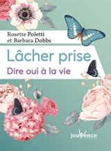 Lâcher prise : dire oui à la vie - Rosette Poletti