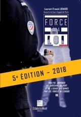 Force à la loi : analyse juridique et judiciaire du port et de l'usage des armes par les forces de l'ordre - Laurent-Franck Liénard