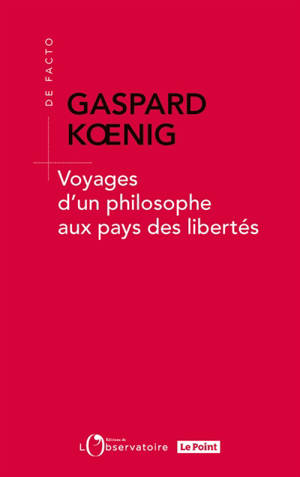 Voyages d'un philosophe aux pays des libertés - Gaspard Koenig