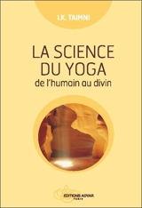 La science du yoga : de l'humain au divin - Iqbal K. Taimni