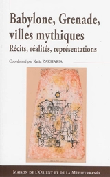 Babylone, Grenade, villes mythiques : récits, réalités, représentations