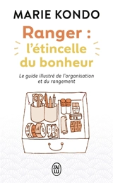 Ranger : l'étincelle du bonheur : un manuel illustré par une experte dans l'art de l'organisation et du rangement - Marie Kondo