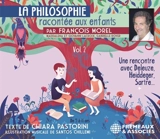 La philosophie racontée aux enfants. Vol. 2. Une rencontre avec Deleuze, Heidegger, Sartre... - Chiara Pastorini