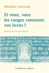 Et vous, vous les rangez comment, vos livres ? - Nicolas Carreau