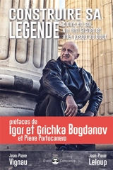 Construire sa légende : croire en soi, ne rien lâcher et aller jusqu'au bout - Jean-Pierre Vignau
