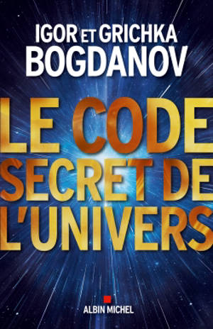 Le code secret de l'Univers - Igor Bogdanoff