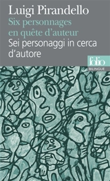 Six personnages en quête d'auteur. Sei personaggi in cerca d'autore - Luigi Pirandello