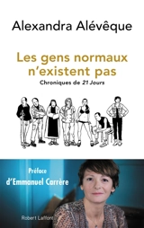 Les gens normaux n'existent pas : chroniques de 21 jours - Alexandra Alévêque