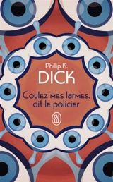 Coulez mes larmes, dit le policier - Philip K. Dick