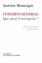 Intérêt général, que peut l'entreprise ? : entretiens croisés - Institut Montaigne (Paris)