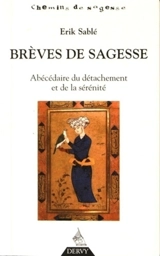 Brèves de sagesse : abécédaire du détachement et de la sérénité - Erik Sablé