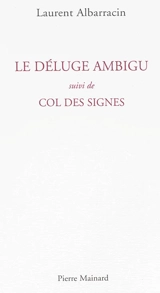 Le déluge ambigu. Col des signes - Laurent Albarracin