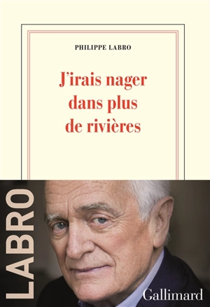 J'irais nager dans plus de rivières - Philippe Labro