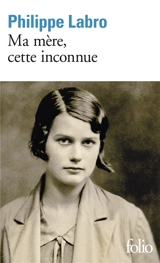 Ma mère, cette inconnue - Philippe Labro