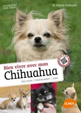 Bien vivre avec mon chihuahua : éducation, comportement, soins - Valérie Dramard