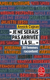 Je ne serais pas arrivée là si... : 30 femmes racontent - Annick Cojean