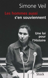 Les hommes aussi s'en souviennent : discours du 26 novembre 1974 : une loi pour l'histoire - Simone Veil