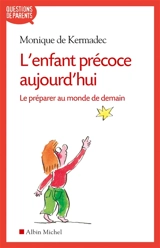 L'enfant précoce aujourd'hui : le préparer au monde de demain - Monique de Kermadec