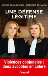 Une défense légitime : violences conjugales : deux avocates en colère - Janine Bonaggiunta