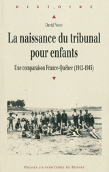 La naissance du tribunal pour enfants : une comparaison France-Québec (1912-1945) - David Niget
