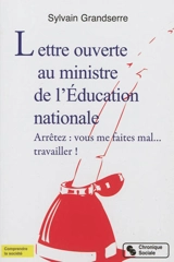 Lettre ouverte au ministre de l'Education nationale : arrêtez, vous me faites mal... travailler ! - Sylvain Grandserre