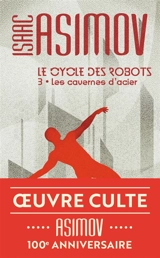 Le cycle des robots. Vol. 3. Les cavernes d'acier - Isaac Asimov