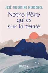 Notre Père qui es sur la Terre - José Tolentino Mendonça