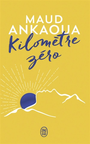 Kilomètre zéro : le chemin du bonheur - Maud Ankaoua