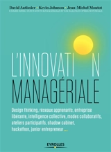 L'innovation managériale : design thinking, réseaux apprenants, entreprise libérante, intelligence collective, modes collaboratifs, ateliers participatifs, shadow cabinet, hackathon, junior entrepreneur... - David Autissier