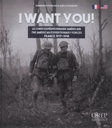 I want you : le corps expéditionnaire américain : France, 1917-1918. I want you : the American expeditionary forces : France, 1917-1918 - Dominique François