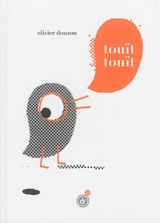 Touït touït - Olivier Douzou