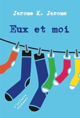 Eux et moi - Jerome K. Jerome
