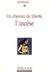 Un chemin de liberté, l'ascèse - Daniel Bourguet