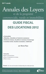 Annales des loyers et de la propriété commerciale, rurale et immobilière, n° 2-3 (2012). Guide fiscal des locations 2012 : immeubles, meubles, clientèles et fonds de commerce, droits de chasse, de pêche et anneaux d'amarrage, location-vente, location - Bruno Pays