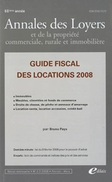 Annales des loyers et de la propriété commerciale, rurale et immobilière, n° 2-3 (2008). Guide fiscal des locations 2008 : immeubles, meubles, clientèles et fonds de commerce, droits de chasse, de pêche et anneaux d'amarrage, location-vente, location - Bruno Pays