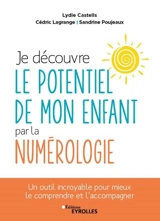 Je découvre le potentiel de mon enfant par la numérologie : un outil incroyable pour mieux le comprendre et l'accompagner - Lydie Castells