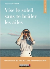 Vise le soleil sans te brûler les ailes - Béatrice Courtot