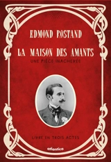 La maison des amants : une pièce inachevée - Edmond Rostand