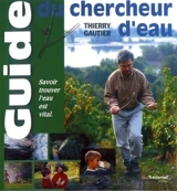 Guide du chercheur d'eau : savoir trouver l'eau est vital - Thierry Gautier