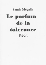 Le parfum de la tolérance : récit - Samir Mégally
