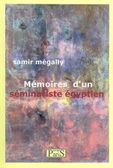 Mémoires d'un séminariste égyptien - Samir Mégally