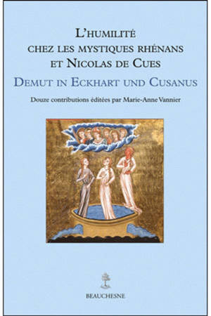 L'humilité chez les mystiques rhénans et Nicolas de Cues. Demut in Eckhart und Cusanus