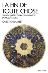 La fin de toute chose : Apocalypse coranique et philosophie. L'épître du rassemblement - Christian Jambet