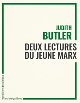 Deux lectures du jeune Marx : une conférence donnée par Judith Butler au séminaire étudiant Lectures de Marx suivie d'un article sur la tâche de la philosophie selon Marx - Judith Butler