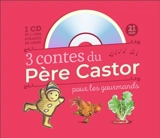3 contes du Père Castor pour les gourmands - Anne Fronsacq