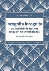 Incognita incognita ou Le plaisir de trouver ce qu'on ne cherchait pas - Mark Forsyth