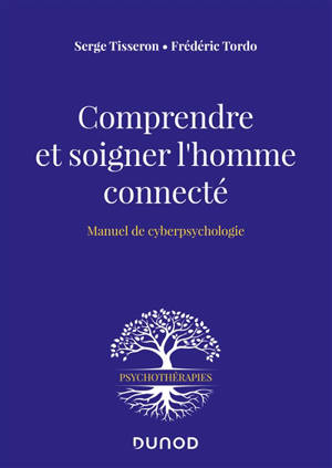 Comprendre et soigner l'homme connecté : manuel de cyberpsychologie - Serge Tisseron