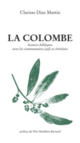 La colombe : lectures bibliques avec les commentaires juifs et chrétiens - Clarisse Diaz Martin