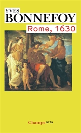 Rome, 1630 : l'horizon du premier baroque. Un des siècles du culte des images - Yves Bonnefoy