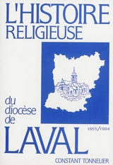 L'histoire religieuse du diocèse de Laval : 1855-1984 - Constant Tonnelier